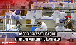 Önce Fabrika Satılığa Çıktı Ardından Konkordato İlanı Geldi