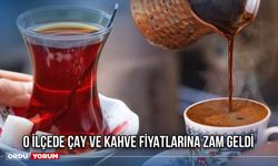 O İlçede Çay ve Kahve Fiyatlarına Zam Geldi