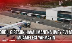 Ordu-Giresun Havalimanı’na Üvey Evlat Muamelesi Yapmayın