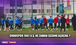 Orduspor 1967 A.Ş. Ne Zaman Sezonu Açacak ?