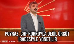 Poyraz: CHP Korkuyla Değil Örgüt İradesiyle Yönetilir