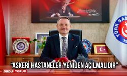 “Askeri Hastaneler Yeniden Açılmalıdır”