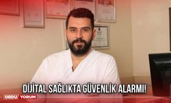 Dijital Sağlıkta Güvenlik Alarmı!