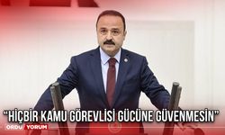 “Hiçbir Kamu Görevlisi Gücüne Güvenmesin”