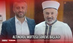 Altınordu Müftüsü Göreve Başladı