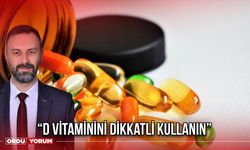 “D Vitaminini Dikkatli Kullanın”