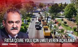 Fatsa Çevre Yolu İçin Umut Veren Açıklama