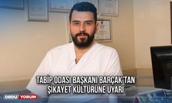 Tabip Odası Başkanı Barçak'tan Şikayet Kültürüne Uyarı