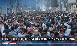 Türkiye'nin Genç Nüfusu Dünya Ortalamasının Altında Kaldı