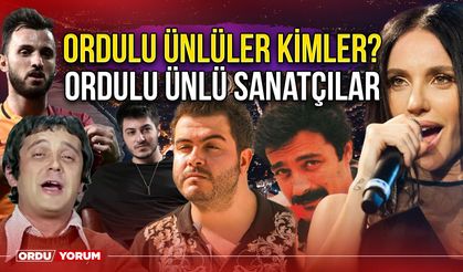 Ordulu ünlüler kimler? Ordulu ünlü sanatçılar