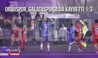 Orduspor, Galataspor’a da Kaybetti 1-3