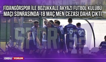 Fidangörspor ile Bozukkale Akyazı Futbol Kulübü Maçı Sonrasında 18 Maç Men Cezası Daha Çıktı