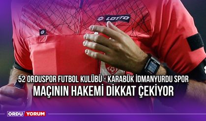 52 Orduspor Futbol Kulübü - Karabük İdmanyurdu Spor Maçının Hakemi Dikkat Çekiyor