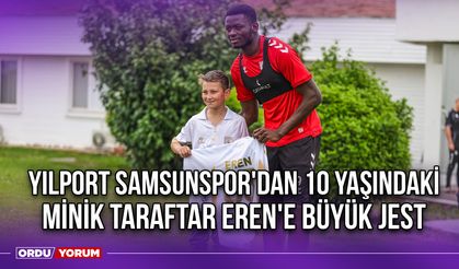 Yılport Samsunspor'dan 10 Yaşındaki Minik Taraftar Eren'e Büyük Jest