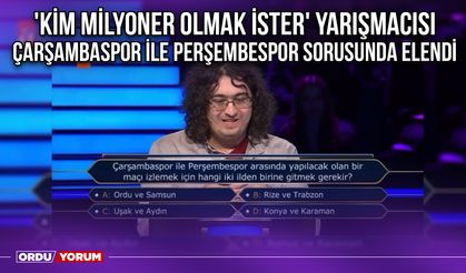 'Kim Milyoner Olmak İster' Yarışmacısı Çarşambaspor ile Perşembespor Sorusunda Elendi