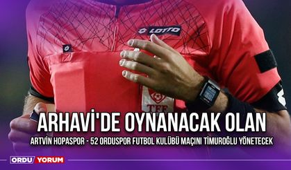 Arhavi'de Oynanacak olan Artvin Hopaspor - 52 Orduspor Futbol Kulübü Maçını Timuroğlu Yönetecek
