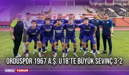 Orduspor 1967 A.Ş. U18'te Büyük Sevinç 3-2