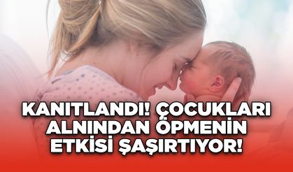 Kanıtlandı! Çocukları Alnından Öpmenin Etkisi Şaşırtıyor!