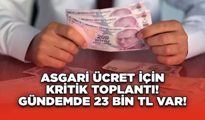 Asgari Ücret İçin Kritik Toplantı! Gündemde 23 Bin TL Var!