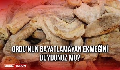 Ordu’nun Bayatlamayan Ekmeğini Duydunuz Mu?