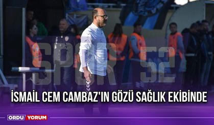 İsmail Cem Cambaz'ın Gözü Sağlık Ekibinde