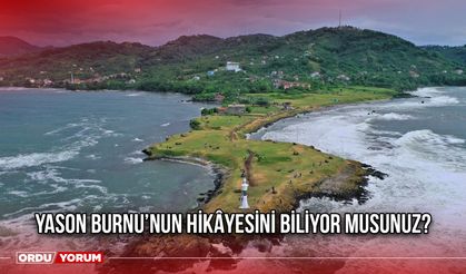 Yason Burnu’nun Hikâyesini Biliyor Musunuz?