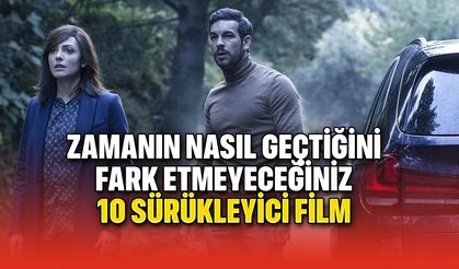 Zamanın Nasıl Geçtiğini Fark Etmeyeceğiniz 10 Sürükleyici Film