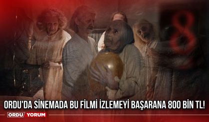 Ordu'da sinemada bu filmi izlemeyi başarana 800 bin TL!