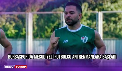 Bursaspor'da Mesudiyeli Futbolcu Antrenmanlara Başladı