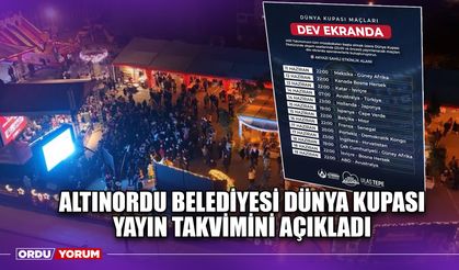 Altınordu Belediyesi Dünya Kupası Yayın Takvimini Açıkladı