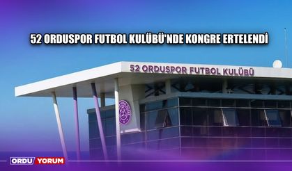 52 Orduspor Futbol Kulübü'nde Kongre Ertelendi