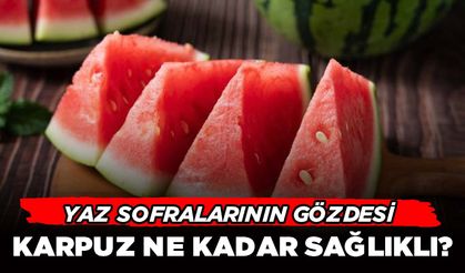 Yaz Sofralarının Gözdesi Karpuz Ne Kadar Sağlıklı?
