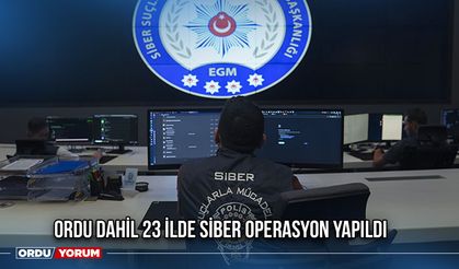 Ordu Dahil 23 İlde Siber Operasyon Yapıldı