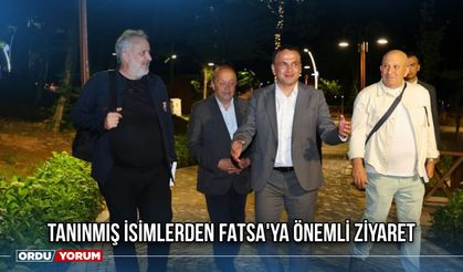 Tanınmış İsimlerden Fatsa'ya Önemli Ziyaret