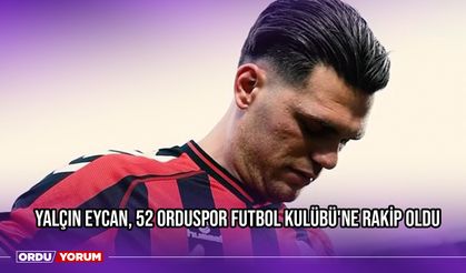 Yalçın Eycan, 52 Orduspor Futbol Kulübü'ne Rakip Oldu