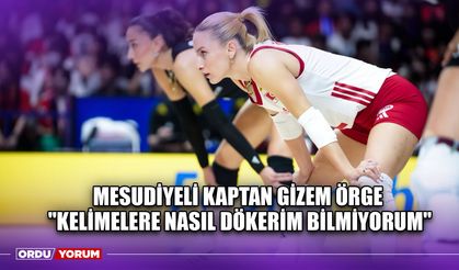 Mesudiyeli Kaptan Gizem Örge ''Kelimelere Nasıl Dökerim Bilmiyorum"