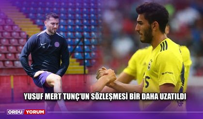 Yusuf Mert Tunç'un Sözleşmesi Bir Daha Uzatıldı