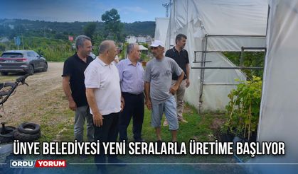 Ünye Belediyesi Yeni Seralarla Üretime Başlıyor