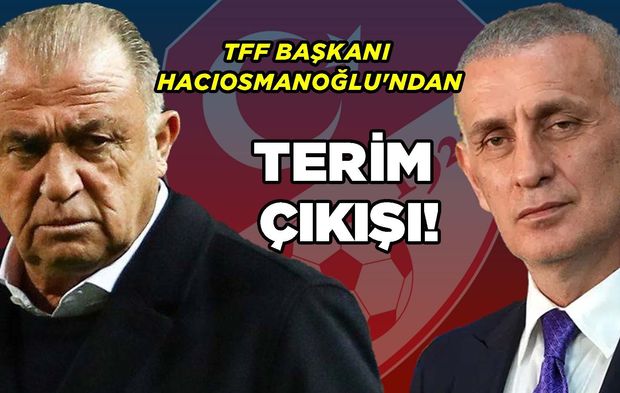 TFF Başkanı Hacıosmanoğlu'ndan Terim Çıkışı!