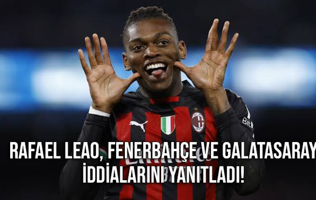 Rafael Leao, Fenerbahçe ve Galatasaray İddialarını Yanıtladı