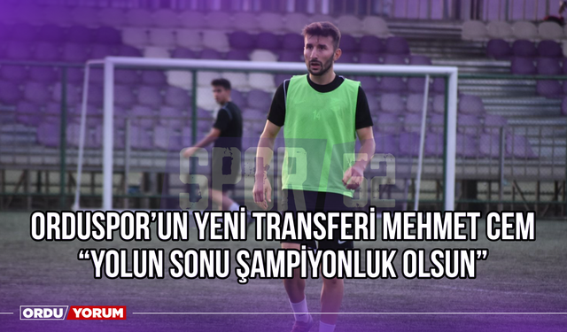 Orduspor’un Yeni İsmi Mehmet Cem: ‘’Yolun Sonu Şampiyonluk Olsun’’