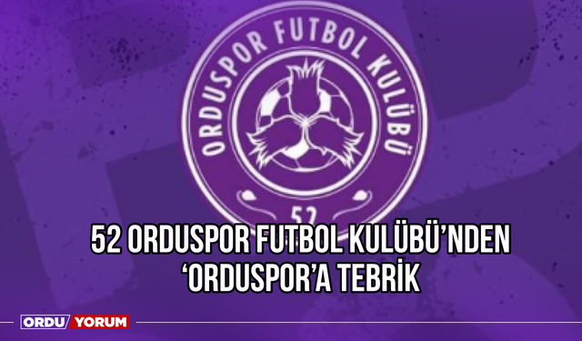 52 Orduspor Futbol Kulübü'nden 'Orduspor'a Tebrik