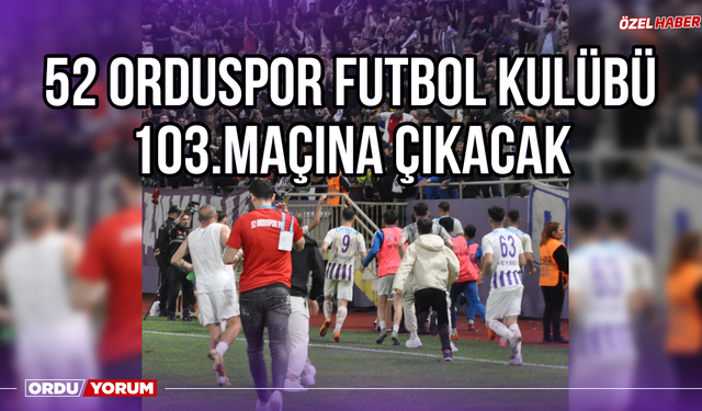 52 Orduspor Futbol Kulübü 103.Maçına Çıkacak