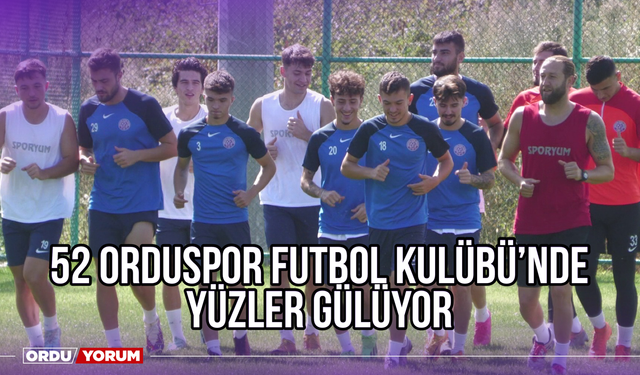 52 Orduspor Futbol Kulübü'nde Yüzler Gülüyor