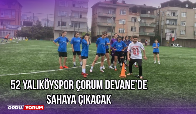 52 Yalıköyspor Çorum Devane’de Sahaya Çıkacak