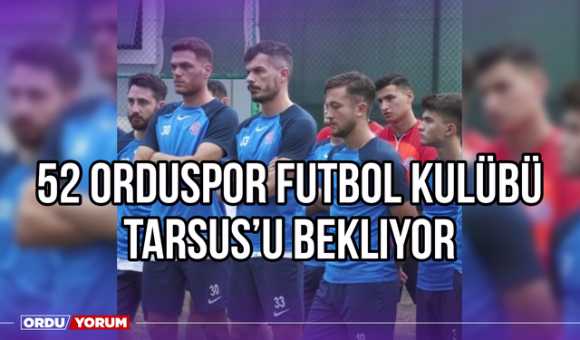 52 Orduspor Futbol Kulübü, Tarsus’u Bekliyor