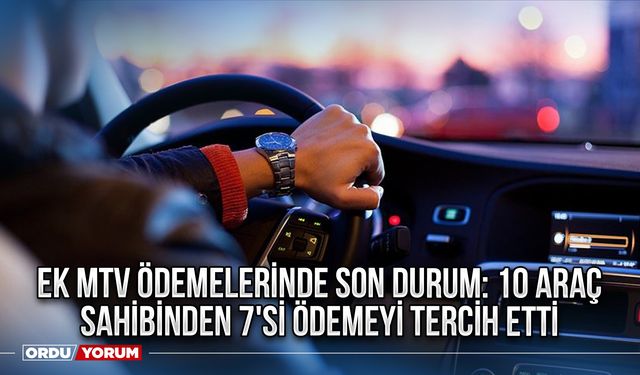 Ek MTV ödemelerinde son durum: 10 araç sahibinden 7'si ödemeyi tercih etti