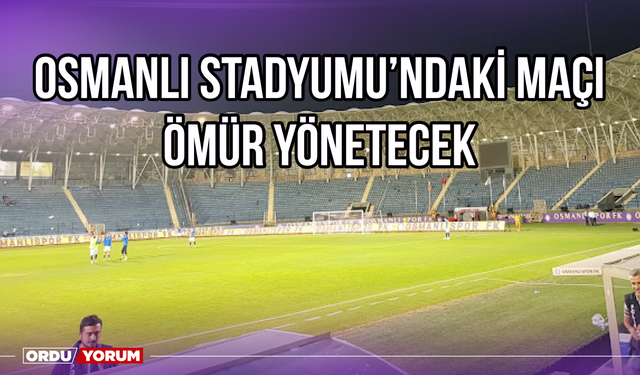 Osmanlı Stadyumu'ndaki Maçı Ömür Yönetecek