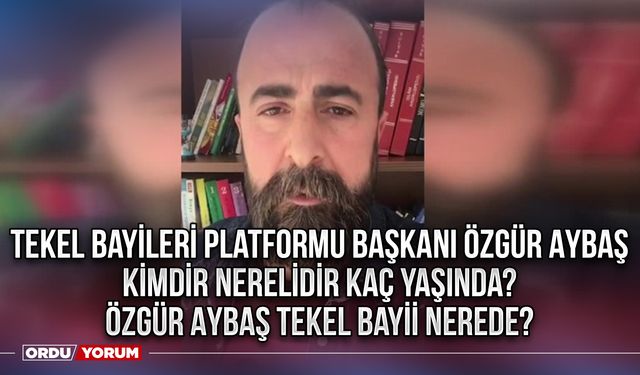 Tekel Bayileri Platformu Başkanı Özgür Aybaş kimdir nerelidir kaç yaşında? Özgür Aybaş Tekel bayii nerede?