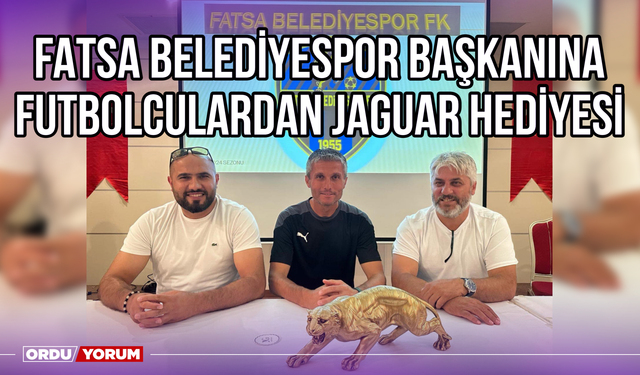 Fatsa Belediyespor Başkanına Futbolculardan Jaguar Hediyesi